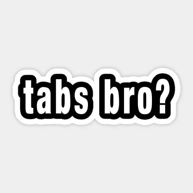 tabs bro? Sticker by GearGods